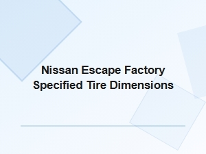 Nissan Escape Factory Specified Tire Dimensions and Stock Tire Size Guide