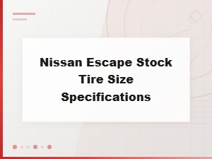 Nissan Escape Stock Tire Size Specifications