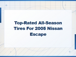 Top All-Season Tire Brands for the 2005 Nissan Escape
