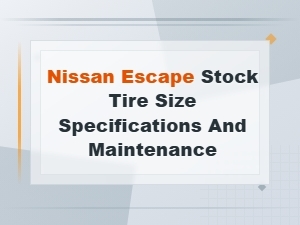 Nissan Escape Stock Tire Size Specifications and Maintenance