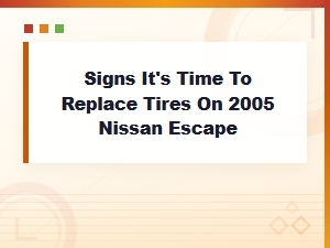 Signs It's Time to Replace Tires on Your 2005 Nissan Escape