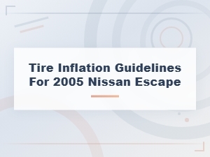 Nissan Escape Tire Inflation Guidelines and Maintenance Tips