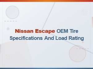 Nissan Escape Oem Tire Specifications and Load Rating